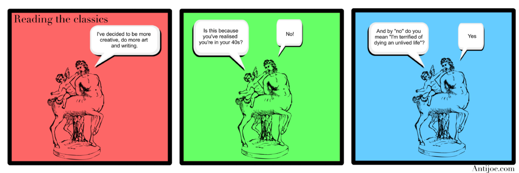 Current image: A three-panel webcomic titled "Reading the classics" from Antijoe.com featuring a classical line-art illustration of a centaur with a cherub/Eros riding on its back against red, green, and blue background panels. Panel 1 (Red background): The centaur says, "I've decided to be more creative, do more art and writing." Panel 2 (Green background): The cherub asks, "Is this because you've realised you're in your 40s?" The centaur replies, "No!" Panel 3 (Blue background): The cherub asks, "And by 'no' do you mean 'I'm terrified of dying an unlived life'?" The centaur replies, "Yes".